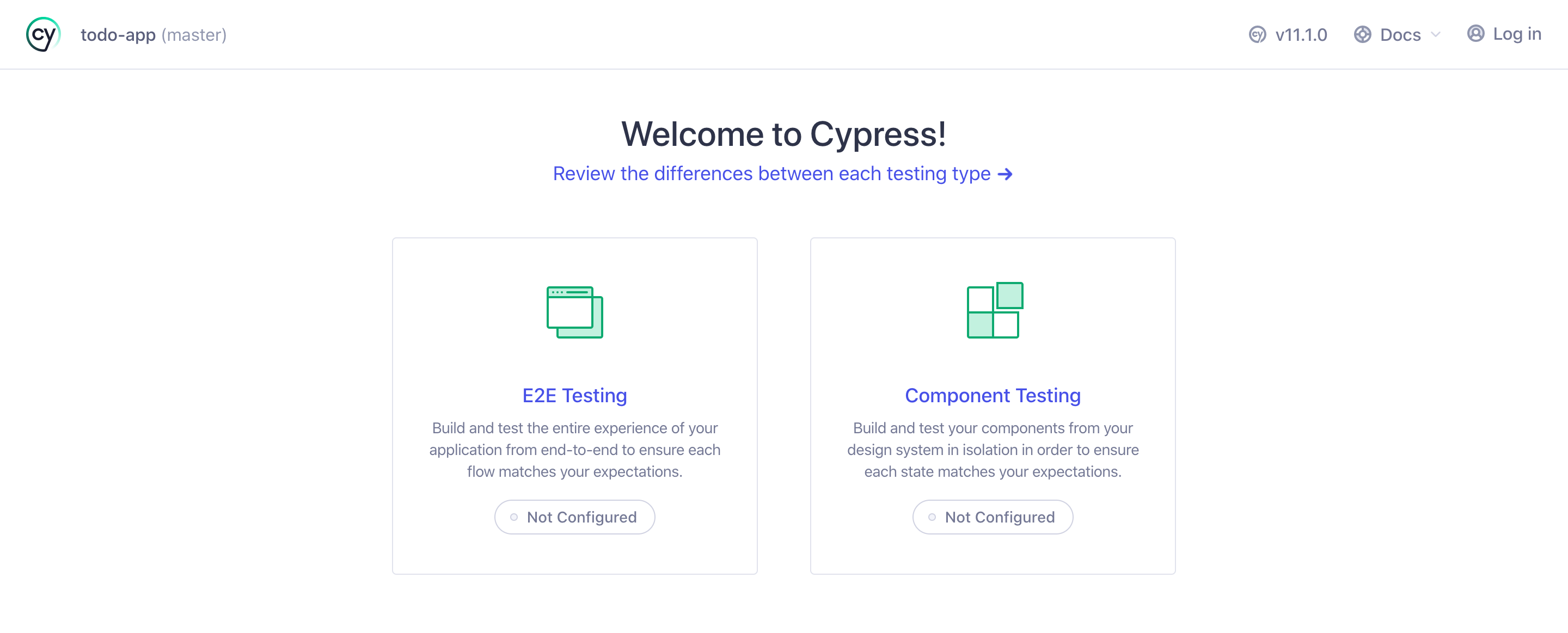 Screenshot of Cypress launcher window displaying testing options. The header reads “todo-app (master)”. The body reads “Welcome to Cypress!”, and has a link reading “Review the differences between each testing type”. Two boxes read “E2E Testing” and “Component Testing”, both with buttons reading “Not Configured” next to an unfilled circle.