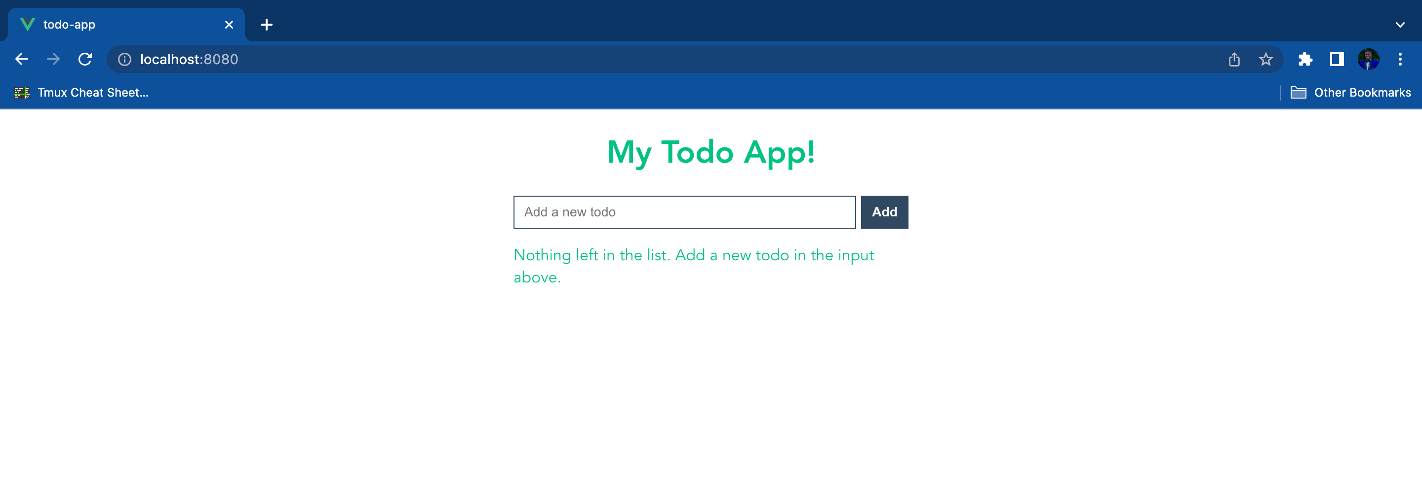 Screenshot of the Todo App opened in browser. The browser is viewing localhost:8080, and on the page, the header reads “My Todo App!” wth a box underneath labeled “Add a new todo”, along with an “Add” button to the right. Below is green text reading “Nothing left in the list. Add a new todo in the input above”.